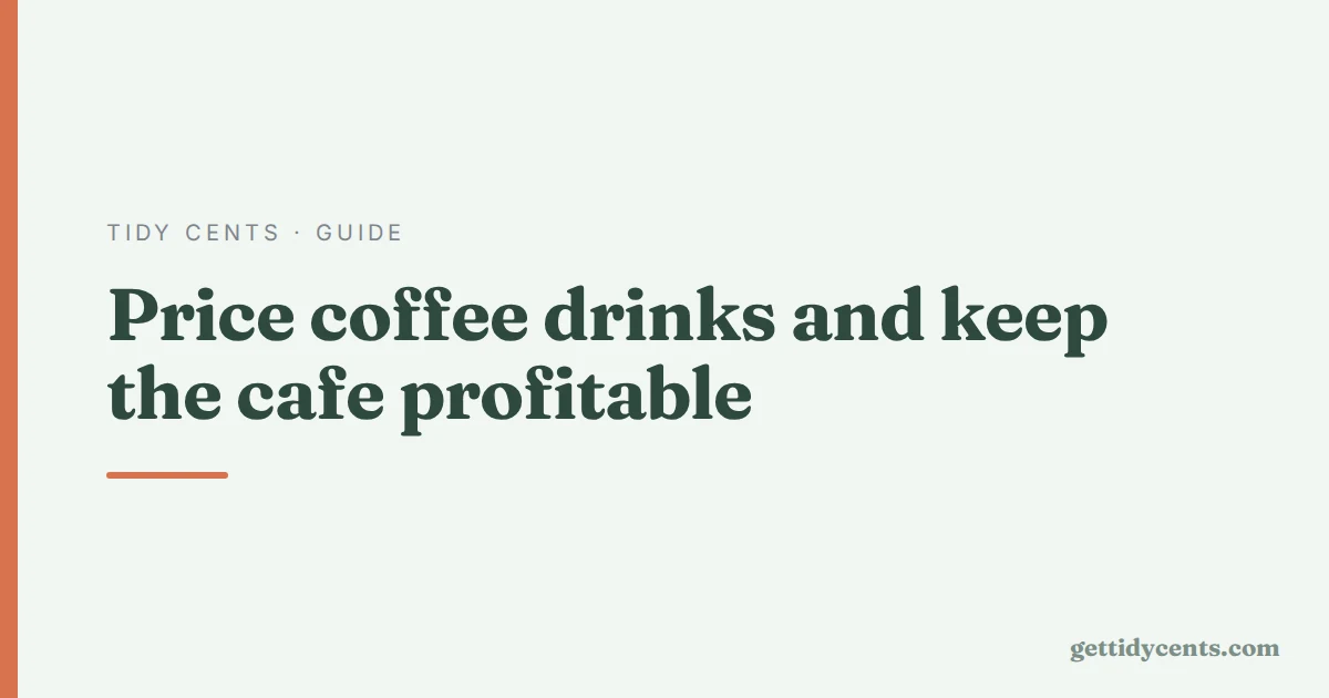 Tidy Cents · Guide — Costing and pricing a cup of coffee in a small cafe
