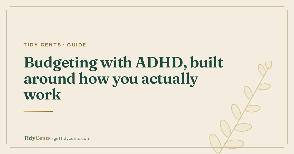 Tidy Cents · Guide — Budgeting with ADHD, built around how you actually work