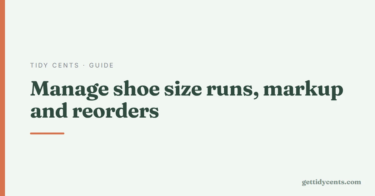 Tidy Cents · Guide — Managing shoe store inventory by size run, sell-through and reorder point